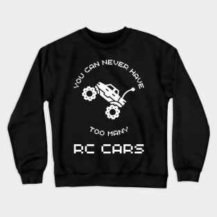 "You Can Never Have Too Many RC Cars" Enthusiast Graphic Tee Crewneck Sweatshirt